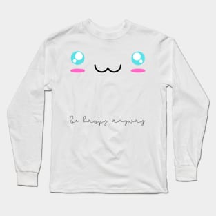 Smile Be Happy Anyway Long Sleeve T-Shirt